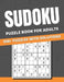Sudoku Puzzle Book For Adults: 500+ Puzzles With Solutions for Adults & Seniors, easy, medium, hard by Funafter Books