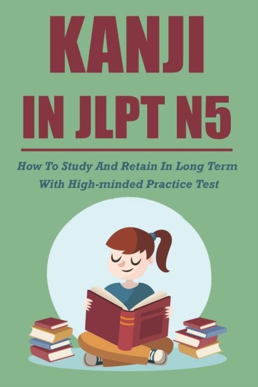 Kanji In JLPT N5: How To Study And Retain In Long Term With High-minded Practice Test: Grammar For by Radej, Man