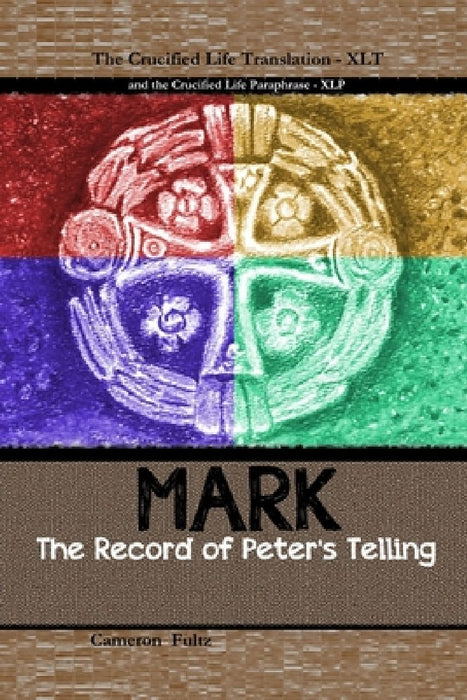Mark: The Record of Peter's Telling: the Crucified Life Translation by Cameron Fultz