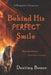 Behind His Perfect Smile by Destiny Booze
