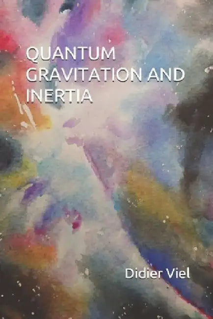 Quantum Gravitation and Inertia by Didier François Viel
