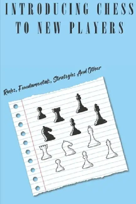 Introducing Chess To New Players: Rules, Fundamentals, Strategies And Other: Chess Rules For Beginners by Oscar Ball