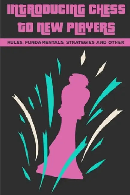 Introducing Chess To New Players: Rules, Fundamentals, Strategies And Other: Chess Openings For Beginners by Genaro Hirko