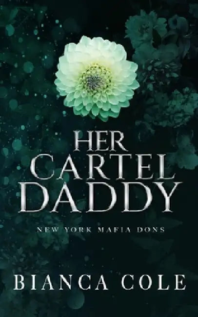 Her Cartel Daddy: A Dark Mafia Romance by Bianca Cole
