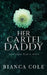 Her Cartel Daddy: A Dark Mafia Romance by Bianca Cole