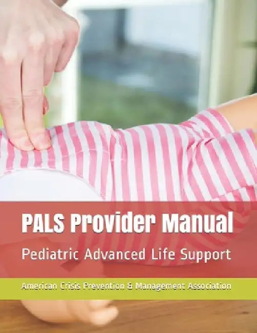 PALS Provider Manual: Pediatric Advanced Life Support by Am Prevention &. Management Association