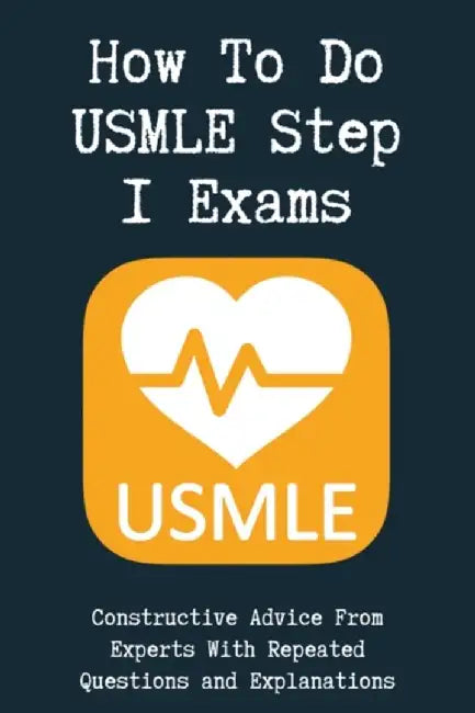 How To Do USMLE Step 1 Exams: Constructive Advice From Experts With Repeated Questions and Explanat by Bellis, Gilbert