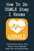 How To Do USMLE Step 1 Exams: Constructive Advice From Experts With Repeated Questions and Explanat by Bellis, Gilbert