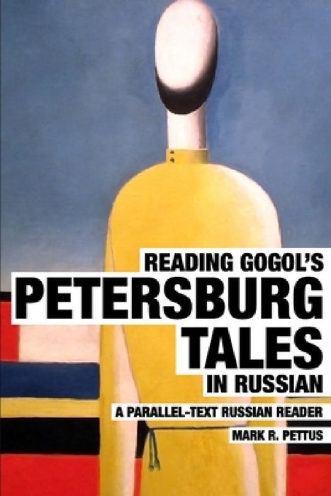 Reading Gogol's Petersburg Tales in Russian: A Parallel-Text Russian Reader by Mark R. Pettus
