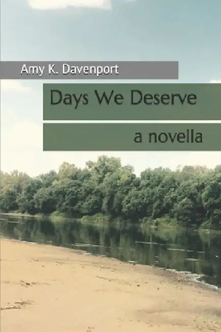 Days We Deserve: a novella by Amy K. Davenport