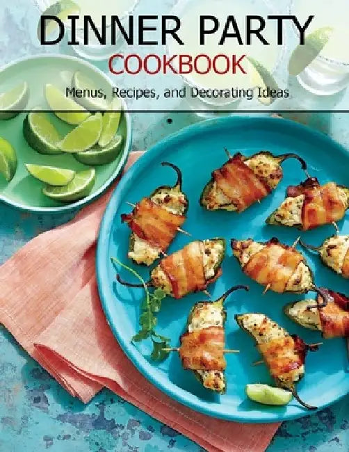 Dinner Party Cookbook: Menus, Recipes, and Decorating Ideas by Vuanh Nguye Tra