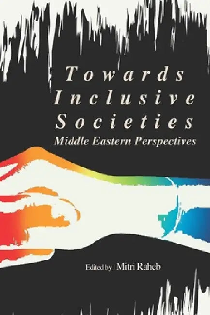 Towards Inclusive Societies: Middle Eastern Perspectives by Christo El Morr