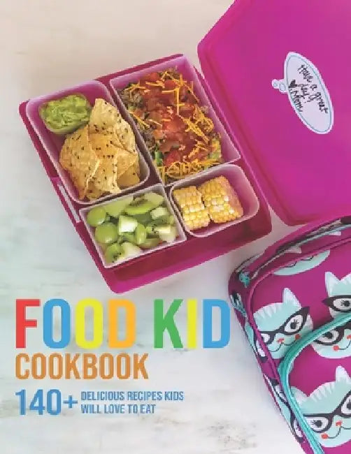 Food Kid Cookbook: 140+ Delicious Recipes Kids Will Love To Eat by Vuanh Nguye Tra
