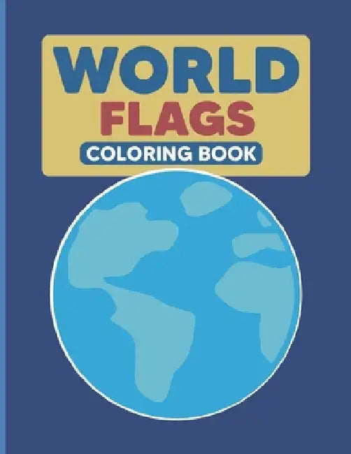 World Flags Coloring Book: Geography Coloring Book for Kids and Adults - Geography Gifts by Maya T