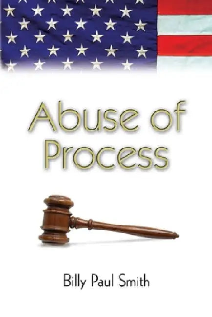 Abuse of Process by Billy Paul Smith