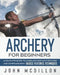Archery for Beginners: A Complete Guide to Learn Archery with Recurve and Compound Bow. Basics, Features, Techniques. by John McDillon