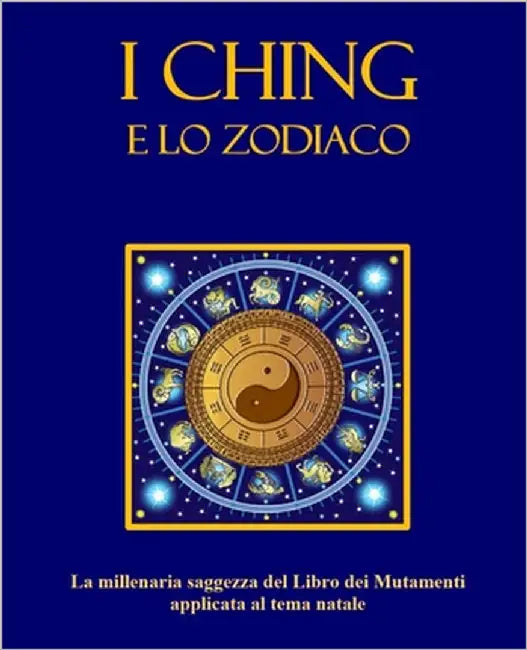 I Ching e lo Zodiaco by Bordoni, Grazia