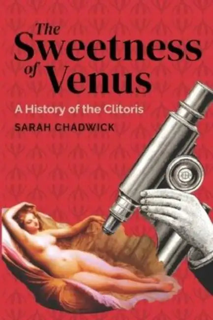 The Sweetness of Venus: A History of the Clitoris by Ballmer-Cao Thanh-Huyen Ballmer-Cao