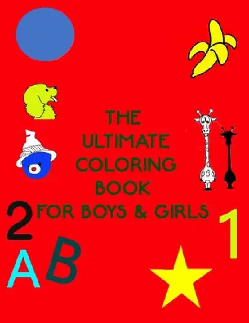 The Ultimate Coloring Book for Boys & Girls: Following Directions, Animals, Lettres, Numbers, Shapes and more Zone school ( 3-7 ) by Neroine Collections