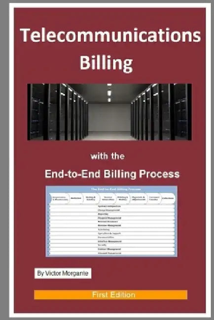 Telecommunications Billing: With the End-to-End Billing Process by Victor Morgante