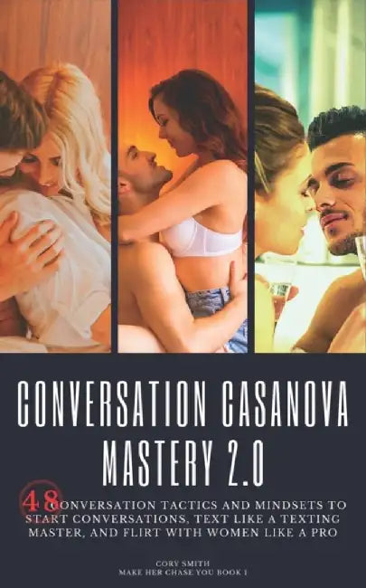 Conversation Casanova Mastery 2.0: 48 Conversation Tactics and Mindsets to Start Conversations, Tex by Smith, Cory