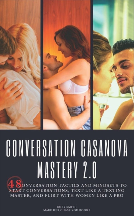 Conversation Casanova Mastery 2.0: 48 Conversation Tactics and Mindsets to Start Conversations, Tex by Smith, Cory