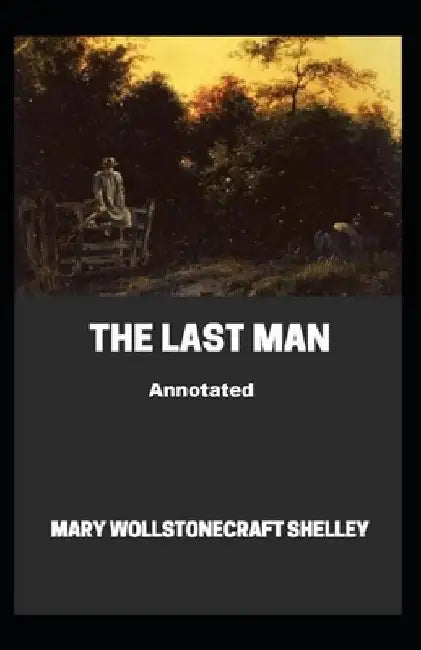 The Last Man Annotated by Mary W. Shelley