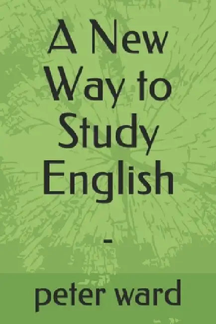 A New Way to Study English: - by Peter Dermot Ward