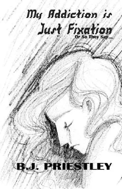 My Addiction Is Just Fixation: Or So They Say by Billiejo Priestley