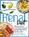 The Renal Diet: Discover how to avoid the progression of incurable kidney disease, with a 300 flavourful Recipes Cookbook - 30-days meal plan included by Rachel Dash