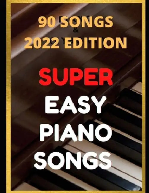 Easy Piano Songs: Complete: 90 Songs by Ben Tyers