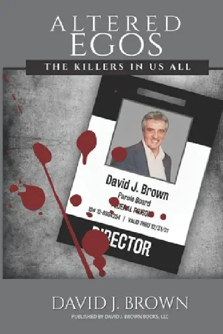 Altered Egos: The Killers in Us All by David J. Brown