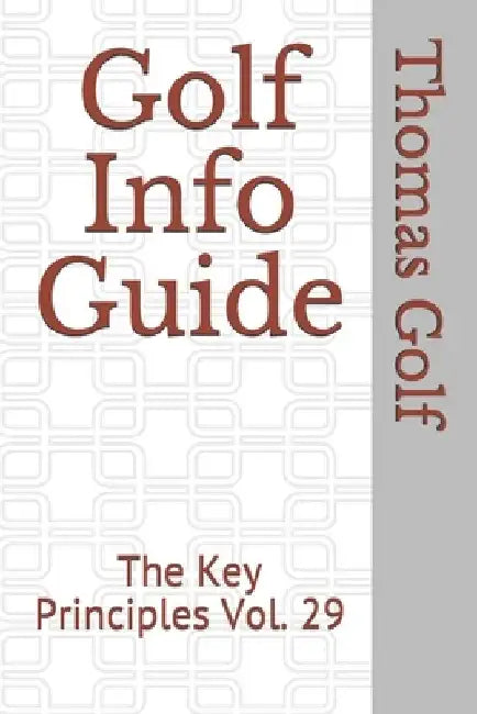 Golf Info Guide: The Key Principles Vol. 29 by Thomas Golf