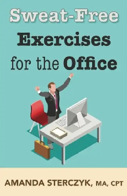 Sweat-Free Exercises for the Office by Amanda Sterczyk