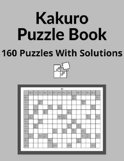 Kakuro Puzzle Book: Cross Sums Math Logic Puzzles For Adults - 160 Logic Puzzles With Solutions by Mad Puzzle Books