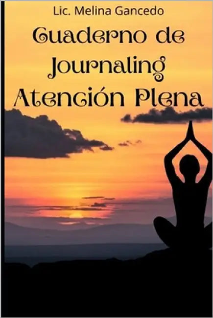Cuaderno de Journaling Atención Plena by Gancedo, LIC Melina