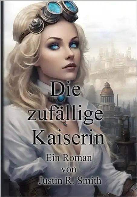 Die zufällige Kaiserin by Smith, Justin R.