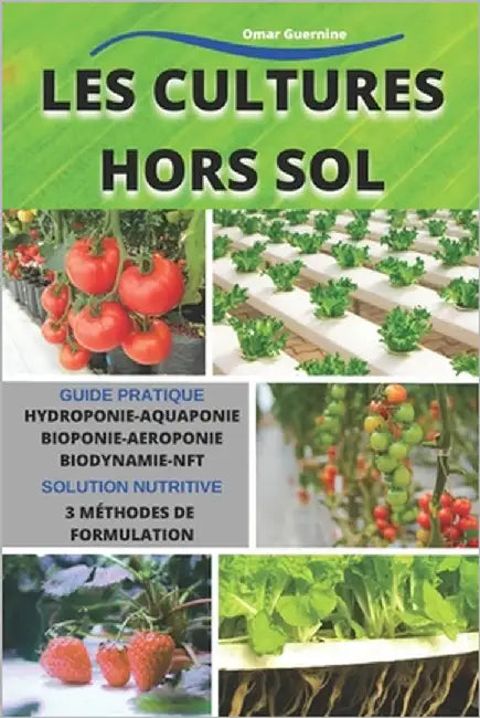 Les cultures hors sol: Hydroponie-Aquaponie Bioponie-Aéroponie Biodynamie_NFT... by Guernine, Omar
