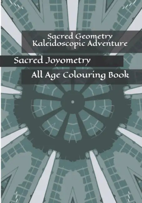 Sacred Geometry Kaleidoscopic adventure Colouring Book: Sacred Joyometry by Shawn Normandin