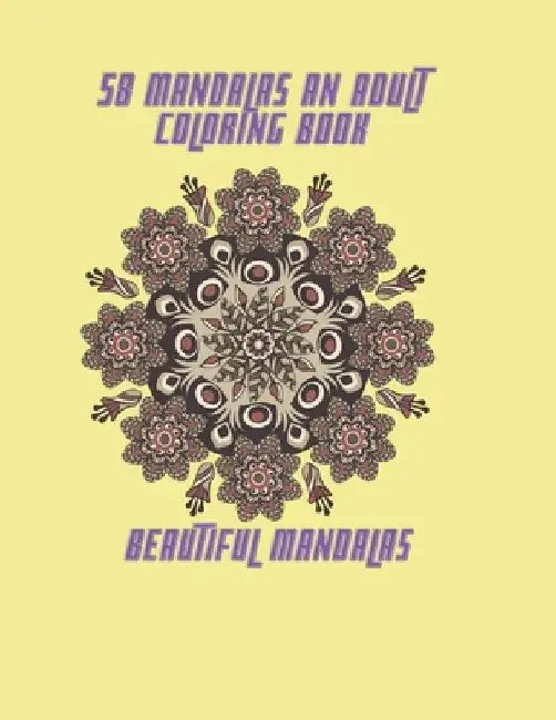 58 Mandalas An Adult Coloring Book: Beautiful Mandalas by Ola Elmaghrabi