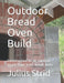 Outdoor Bread Oven Build: Construction of an outdoor wood-fired brick bread oven by Julius Strid