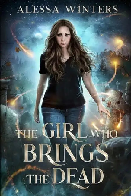 The Girl Who Brings the Dead by Alessa Winters