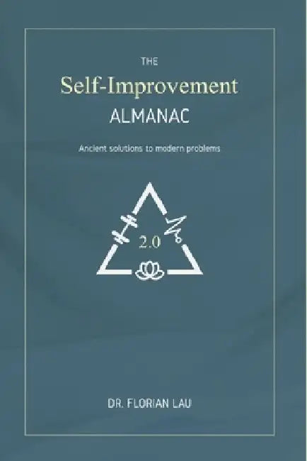 The Self-Improvement Almanac: Ancient solutions to modern problems. by Florian-Lennert Adrian Lau