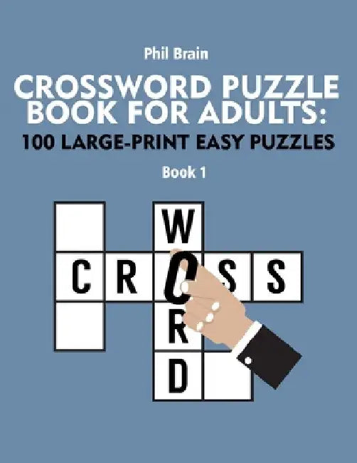 Crossword Puzzle Book for Adults: 100 Large-Print Easy Puzzles by Phil Brain
