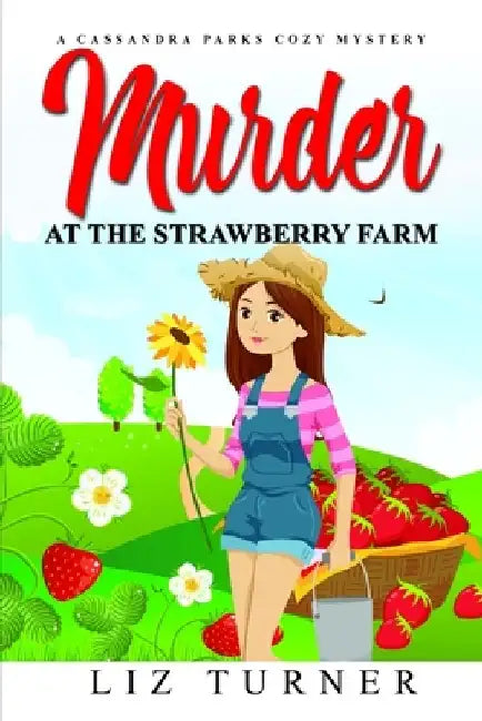 Murder at the Strawberry Farm: A Cassandra Parks Cozy Mystery by Liz Turner