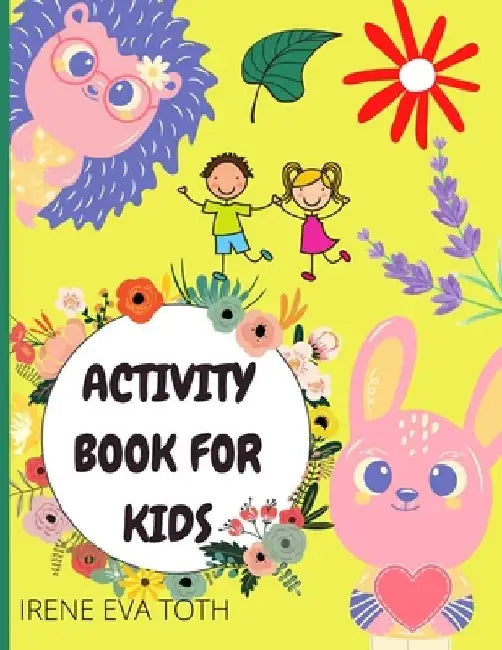 Activity Book For Kids: Awesome Activity Workbook for Children - Coloring, Maze Puzzle, Sudoku & More Activities Pages - 100+ Pages With Pract by Irene Eva Toth