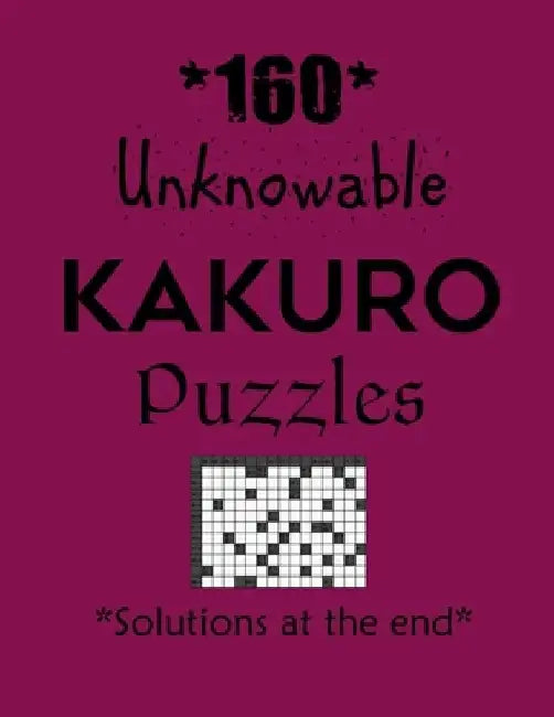 160 Unknowable Kakuro Puzzles - Solutions at the end: Kakuro puzzle books - Have a Blast! by Depace'