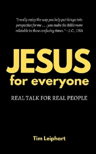JESUS for everyone: Real Talk For Real People by Tim Leiphart