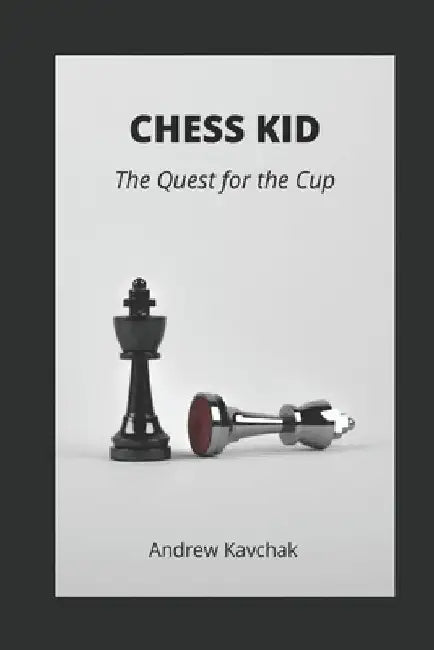 Chess Kid: The Quest for the Cup by Andrew Kavchak