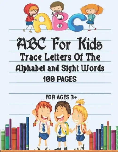 ABC For Kids - Trace Letters Of The Alphabet and Sight Words: Preschool Practice Handwriting Workbook: Pre K, Kindergarten and Kids Ages 3-5 Reading A by Ramazan Yildirim